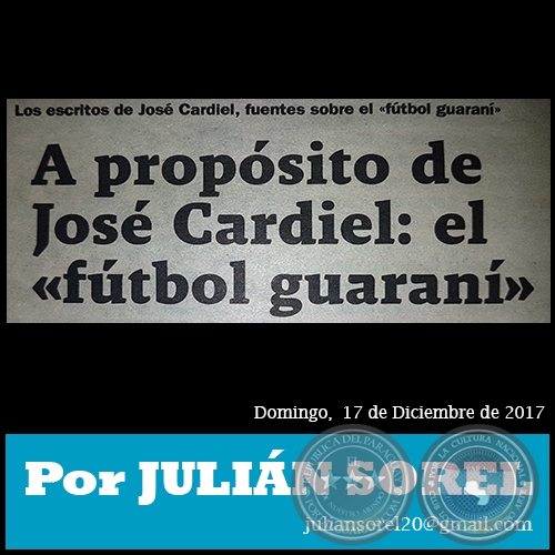 A PROPÓSITO DE JOSÉ CARDIEL: EL «FÚTBOL GUARANÍ» - Por JULIÁN SOREL - Domingo,  18 de Junio de 2017